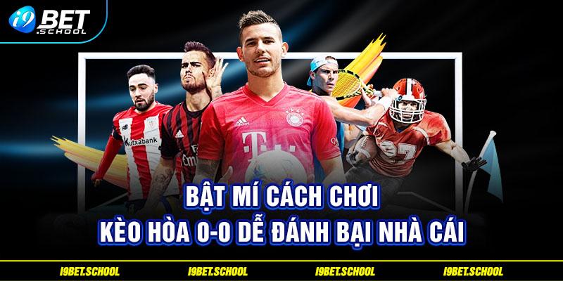 Bật mí cách chơi kèo hòa 0-0 dễ đánh bại nhà cái