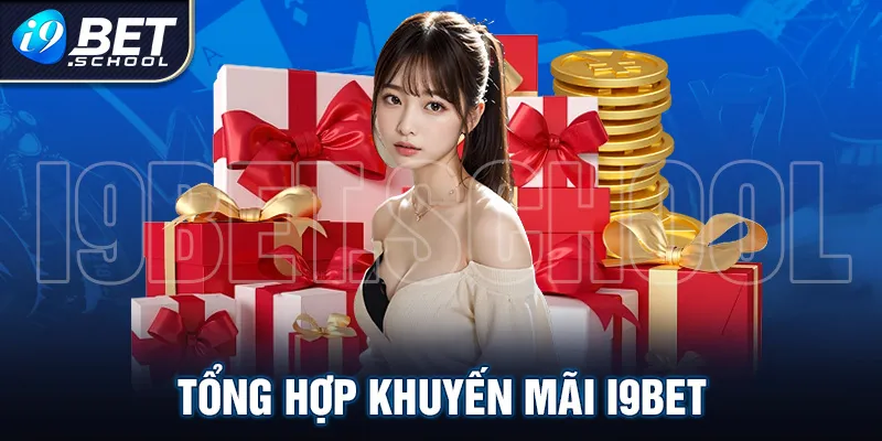 TỔNG HỢP KHUYẾN MÃI I9BET