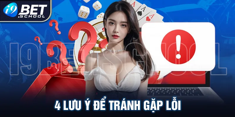 4 LƯU Ý ĐỂ TRÁNH GẶP LỖI