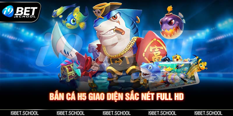 Bắn cá h5 cung cấp giao diện với hình ảnh sắc nét full HD