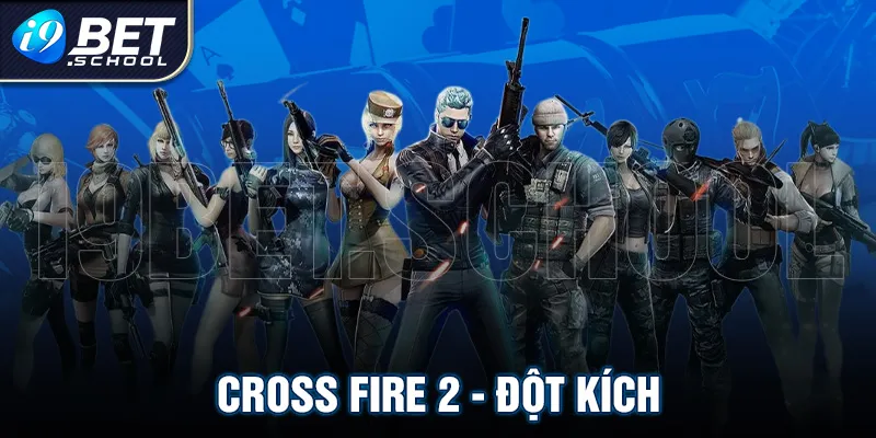 CROSS FIRE 2 - ĐỘT KÍCH