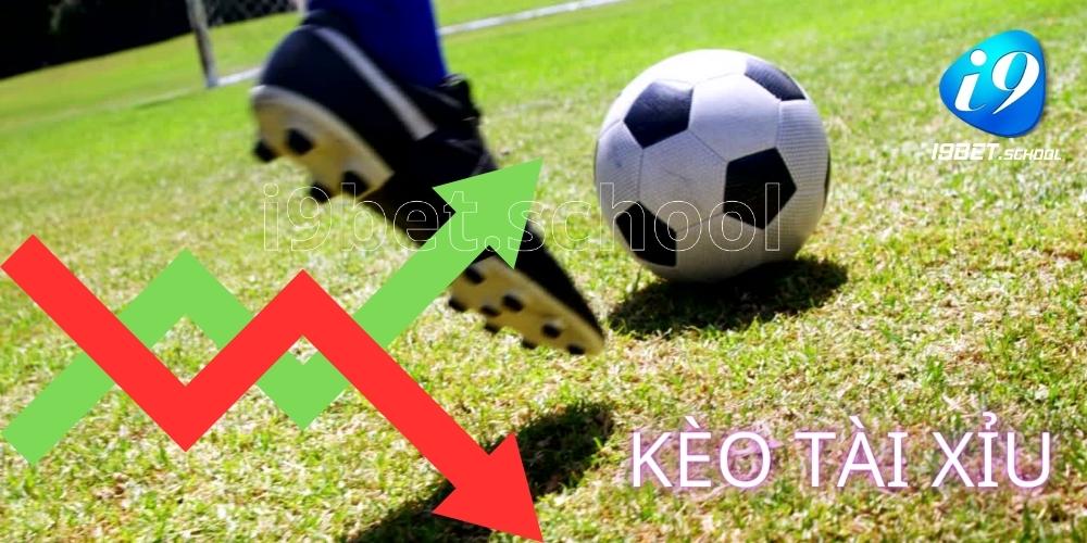 Kèo Tài Xỉu khá hấp dẫn tại sảnh cược bóng đá i9Bet