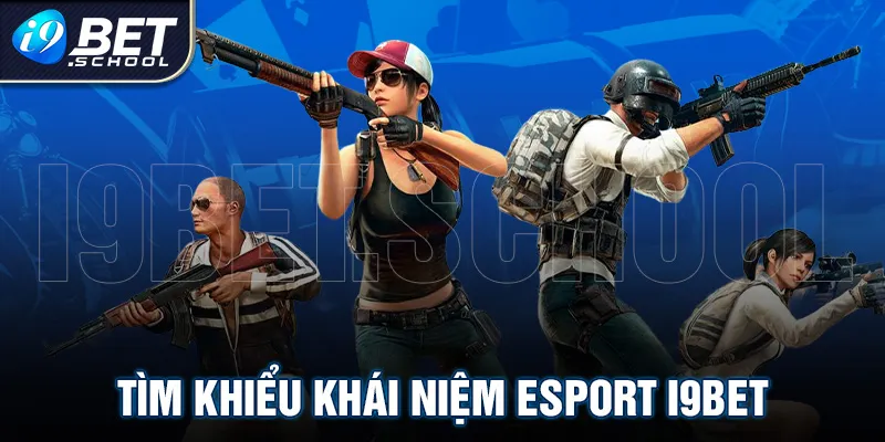 E-SPORT i9bet LÀ GÌ