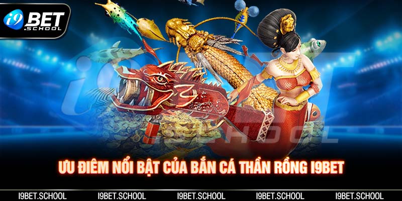 Ưu điểm nổi bật của bắn cá thần rồng