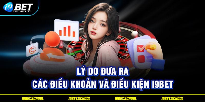 Lý do đưa ra các điều khoản và điều kiện I9BET