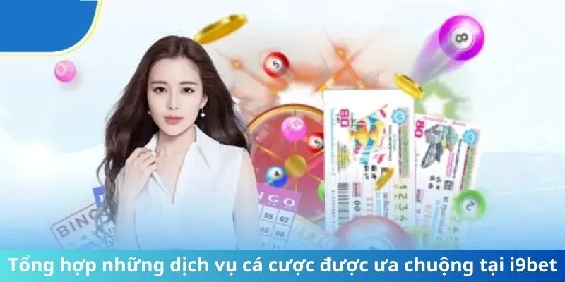 Tổng hợp những dịch vụ cá cược được ưa chuộng tại i9bet